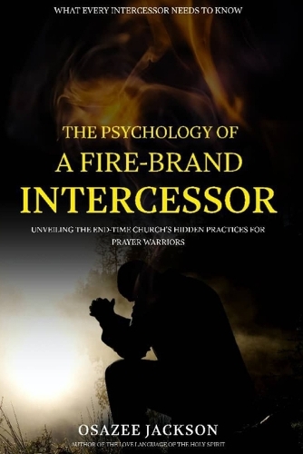 The Psychology of a Fire-Brand Intercessor