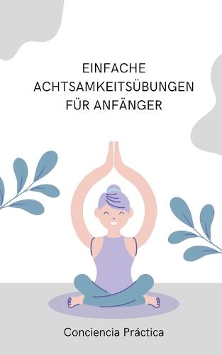 Einfache Achtsamkeitsubungen fur Anfanger