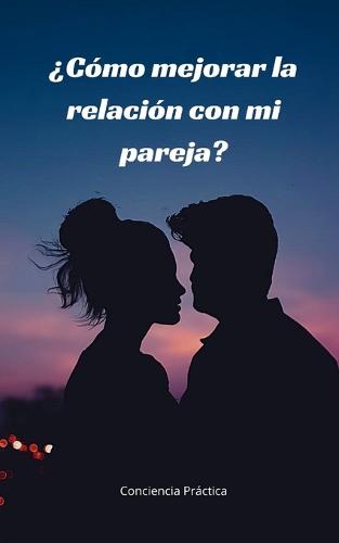 ?Como mejorar la relacion con mi pareja?