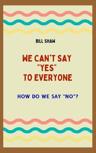 We Can't Say Yes to Everyone