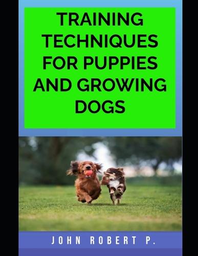 Training Techniques for Puppies and Growing Dogs