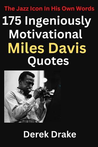 175 Ingeniously Motivational Miles Davis Quotes