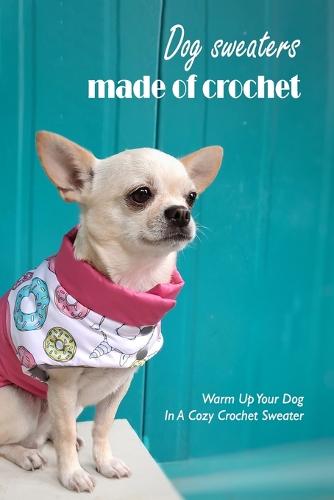 Dog sweaters made of crochet