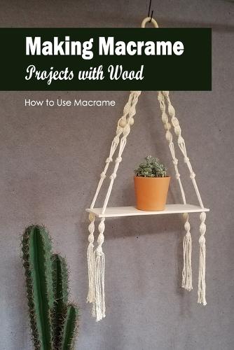 Making Macrame Projects with Wood