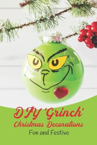 DIY 'Grinch' Christmas Decorations