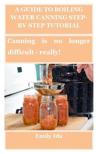 A Guide to Boiling Water Canning Step-By-Step Tutorial