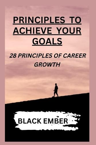 Principles to Achieve Your Goals