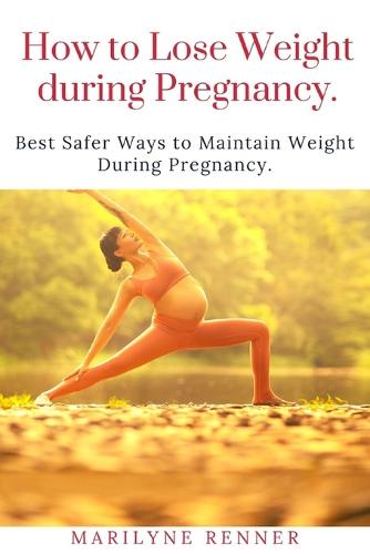 How to Loss Loss Weight During Pregnancy.