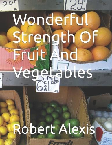 Wonderful Strength Of Fruit And Vegetables