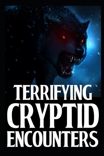 Terrifying Cryptid Encounters
