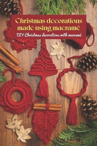 Christmas decorations made using macrame