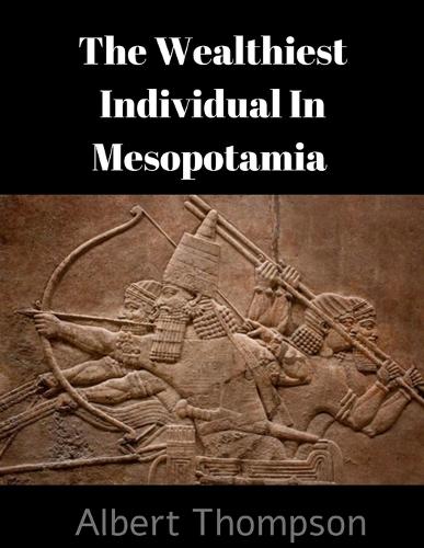 The Wealthiest Individual In Mesopotamia