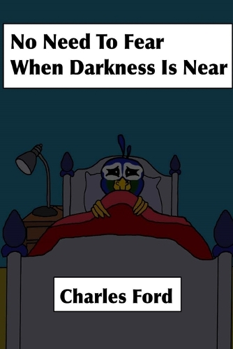 No Need to Fear, When Darkness is Near