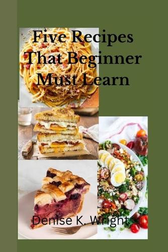 Five Recipes That Beginner Must Learn