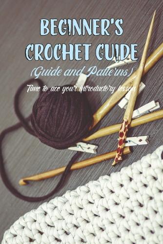 Beginner's Crochet Guide (Guide and Patterns)