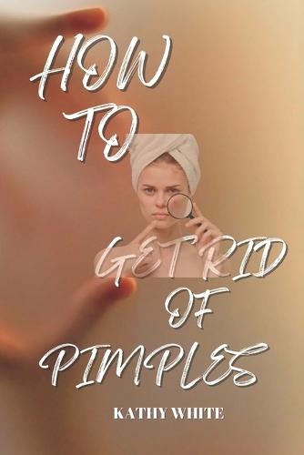 How to Get Rid of Pimples