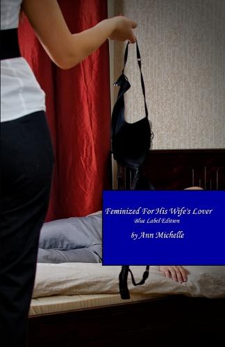 Feminized For His Wife's Lover