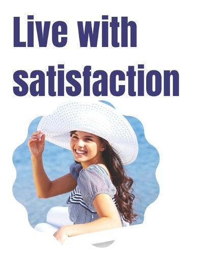 live with satisfaction