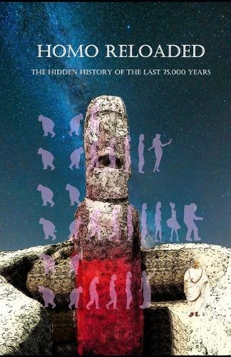 Homo Reloaded - The hidden history of the last 75,000 years