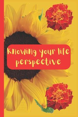 Knowing your life perspective