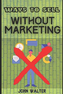 Ways to Sell Without Marketing