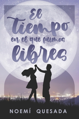 El tiempo en el que fuimos libres