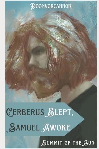 Cerberus Slept, Samuel Awoke