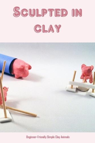 Sculpted in clay