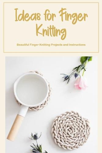 Ideas for Finger Knitting