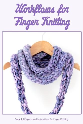 Workflows for Finger Knitting