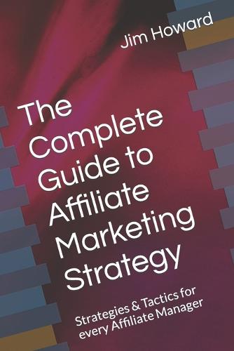 The Complete Guide to Affiliate Marketing Strategy