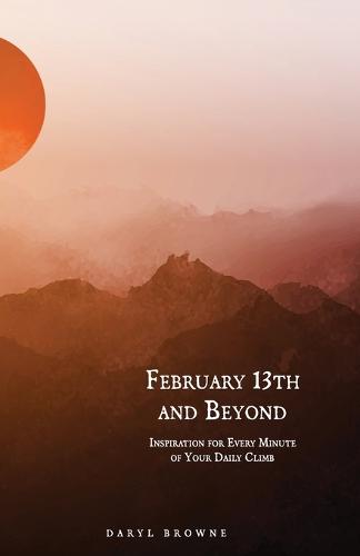 February 13th and Beyond