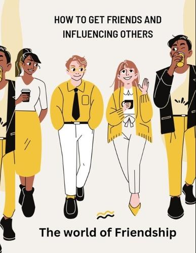 how to get friends and Influencing others