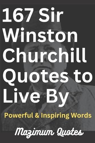 167 Sir Winston Churchill Quotes to Live By