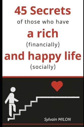 45 Secrets of those who have a rich (financially) and happy (socially) life