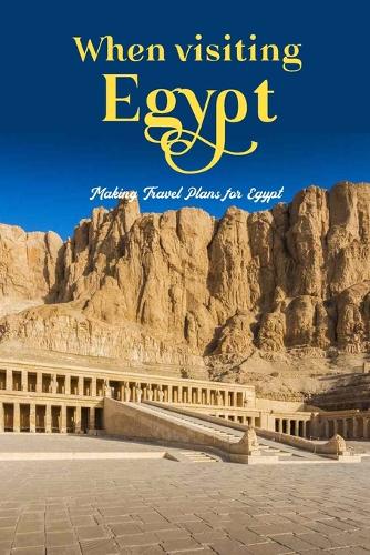 When visiting Egypt