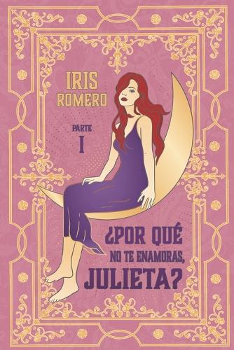 ¿Por qué no te enamoras, Julieta? PARTE I