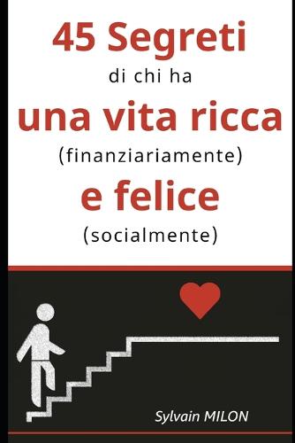 45 Segreti di chi ha una vita ricca (finanziariamente) e felice (socialmente)
