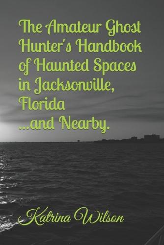 The Amateur Ghost Hunter's Handbook of Haunted Spaces