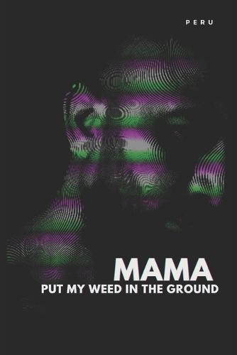 Mama, Put My Weed in the Ground