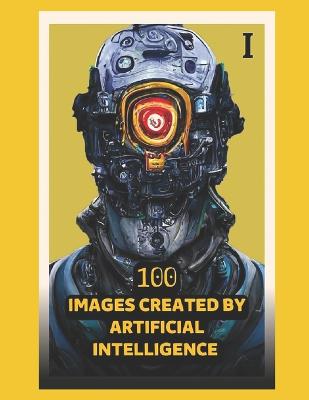 100 Images Created by Artificial Intelligence 01