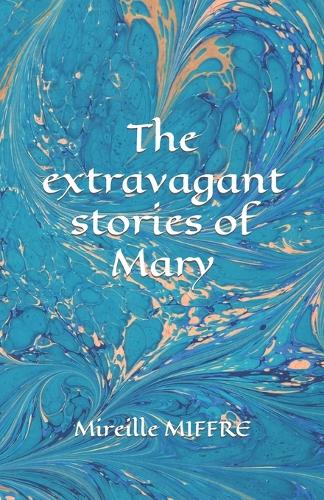 The extravagant stories of Mary
