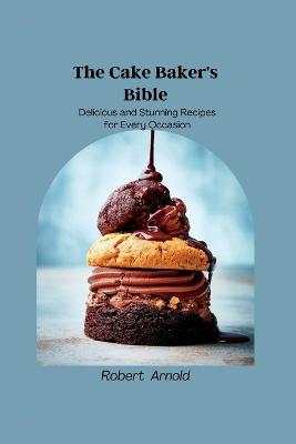 The Cake Baker's Bible