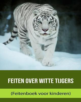 Feiten over Witte Tijgers (Feitenboek voor kinderen)