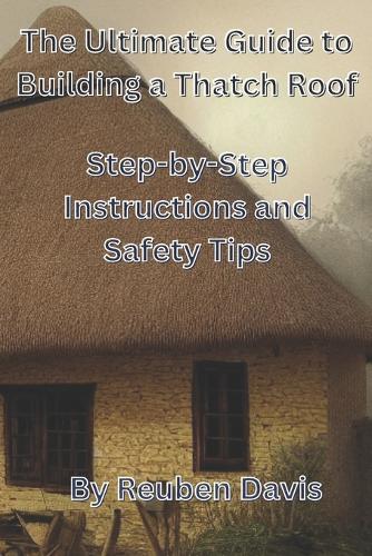 The Ultimate Guide to Building a Thatch Roof