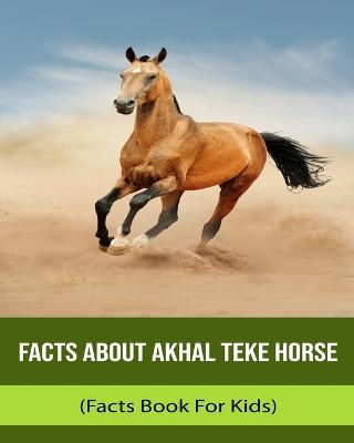 Facts About Akhal Teke Horse (Facts Book For Kids)