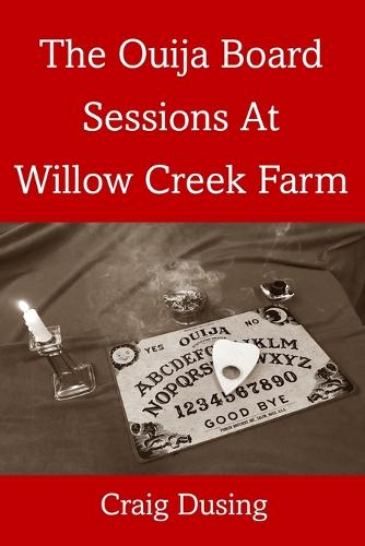 The Ouija Board Sessions At Willow Creek Farm