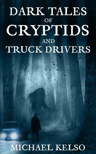 Dark Tales of Cryptids and Truck Drivers