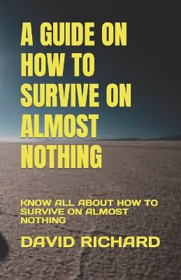 A Guide on How to Survive on Almost Nothing