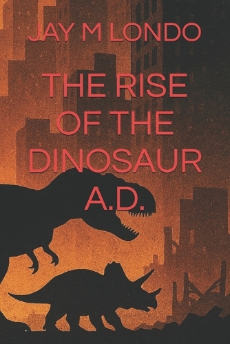 The Rise of the Dinosaur A.D.